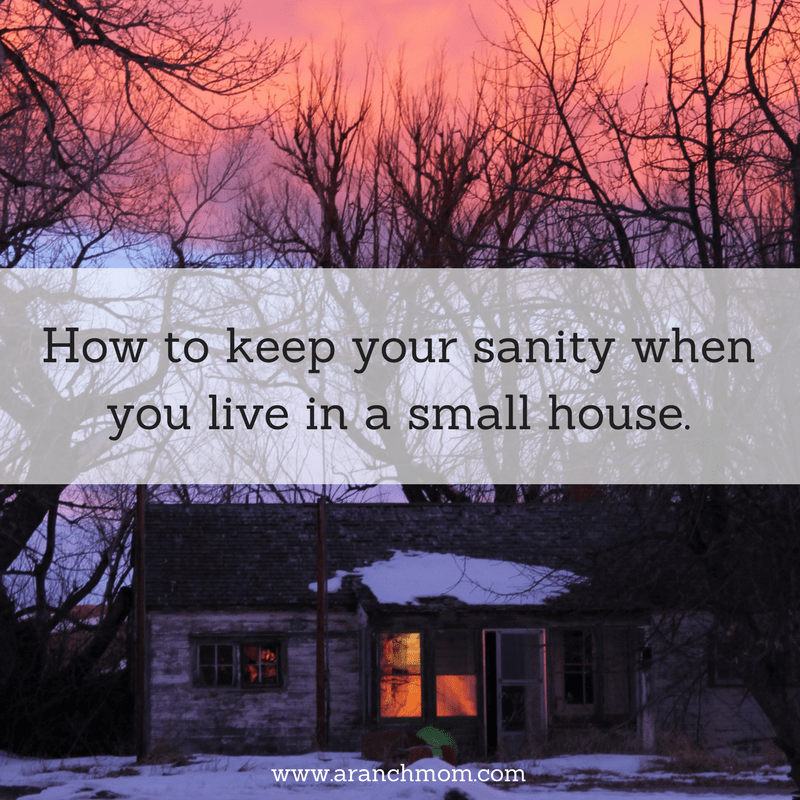 How to keep your sanity when you live in a small house.