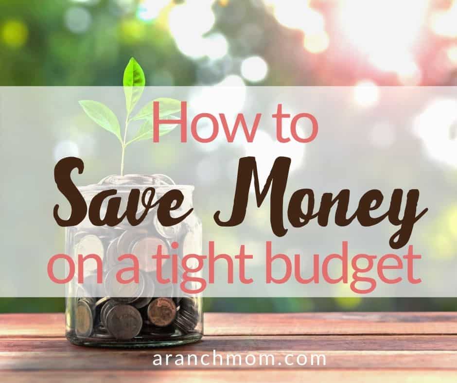How to save money on a tight budget - A Ranch Mom